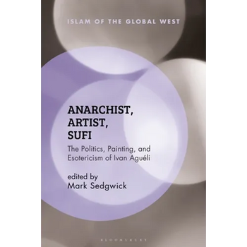 Anarchist, Artist, Sufi: The Politics, Painting, and Esotericism of Ivan Aguéli