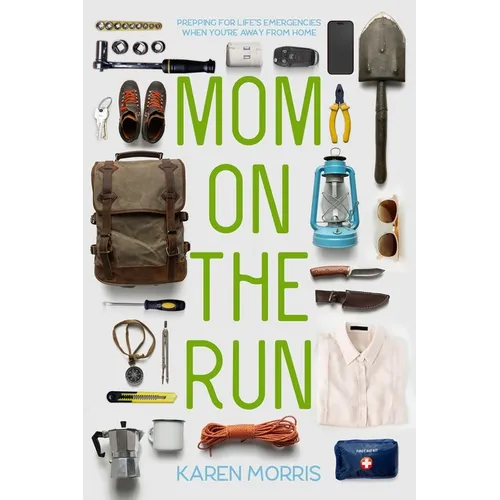 Mom on the Run: Prepping for Life's Emergencies When You're Away from Home