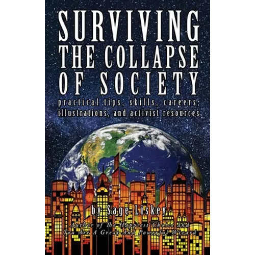 Surviving The Collapse Of Society: Practical Tips, Skills, Careers, Illustrations, And Activist Resources