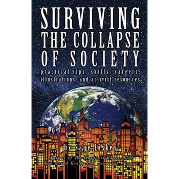 Surviving The Collapse Of Society: Practical Tips, Skills, Careers, Illustrations, And Activist Resources