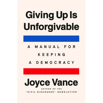 Giving Up Is Unforgivable: A Manual for Keeping a Democracy