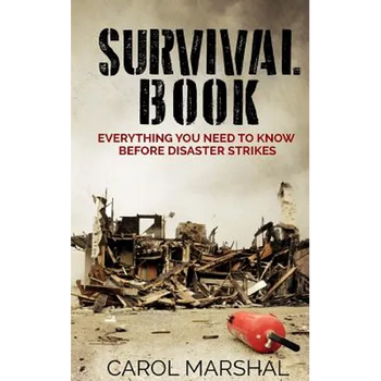 Survival Book: Everything You need to Know before Disaster Strikes