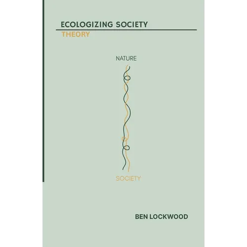 Ecologizing Society: Theory