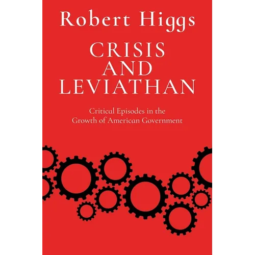 Crisis and Leviathan: Critical Episodes in the Growth of American Government