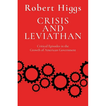 Crisis and Leviathan: Critical Episodes in the Growth of American Government