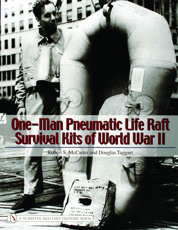 One-Man Pneumatic Life Raft Survival Kits of World War II by Schiffer Publishing