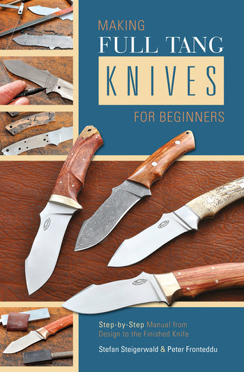Making Full Tang Knives for Beginners by Schiffer Publishing