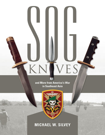 SOG Knives and More from America's War in Southeast Asia by Schiffer Publishing