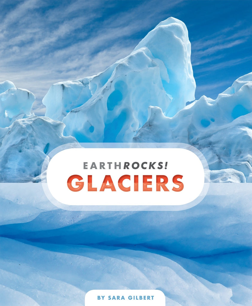 Earth Rocks!: Glaciers by The Creative Company Shop