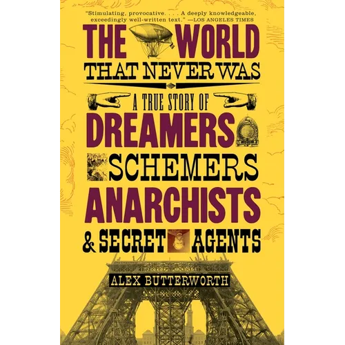 The World That Never Was: A True Story of Dreamers, Schemers, Anarchists and Secret Agents