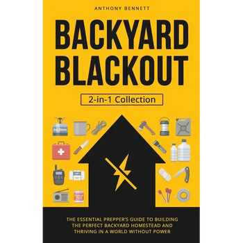 Backyard Blackout: The Essential Prepper's Guide to Building the Perfect Backyard Homestead and Thriving in a World Without Power (2-in-1 Collection)