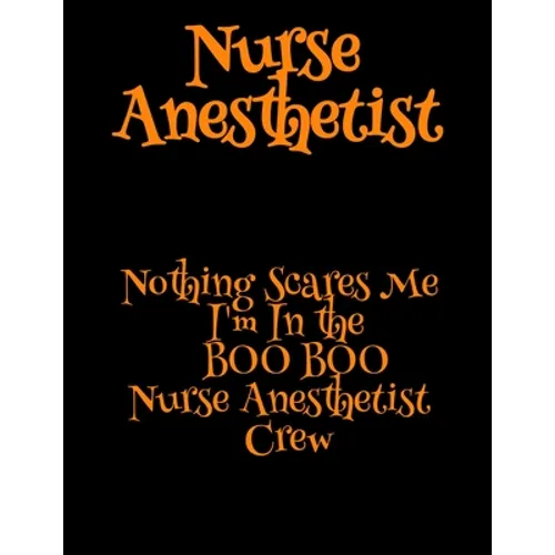 Nurse Anesthetist: Nothing Scares Me I'm In the BOO BOO Nurse Anesthetist Crew