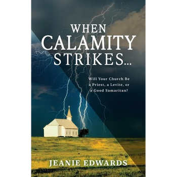 When Calamity Strikes...: Will Your Church Be a Priest, a Levite, or a Good Samaritan