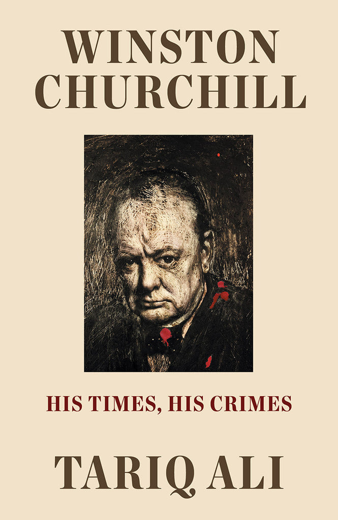 Winston Churchill: His Times, His Crimes – Tariq Ali by Working Class History | Shop
