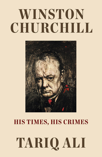 Winston Churchill: His Times, His Crimes – Tariq Ali by Working Class History | Shop