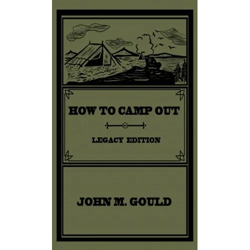 How To Camp Out (Legacy Edition): The Original Classic Handbook On Camping, Bushcraft, And Outdoors Recreation
