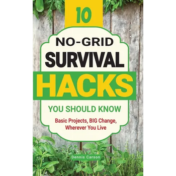 10 No-Grid Survival Hacks You Should Know: Basic Projects, BIG Change, Wherever You Live