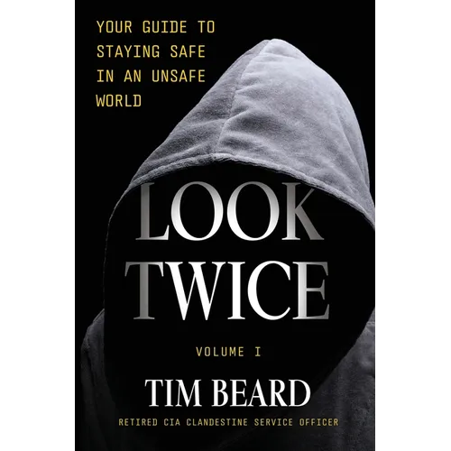 Look Twice: Your Guide to Staying Safe in an Unsafe World, Volume I