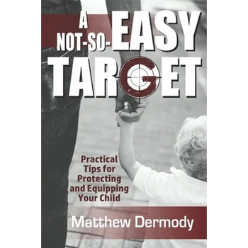A Not-So-Easy Target: Practical Tips For Protecting and Equipping Your Child
