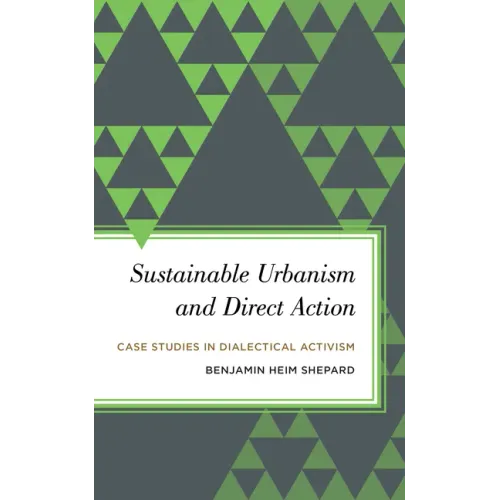 Sustainable Urbanism and Direct Action: Case Studies in Dialectical Activism
