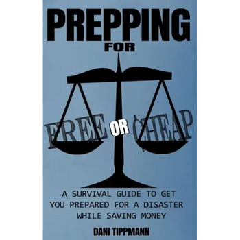 Prepping For Free or Cheap: A Survival Guide To Get You Prepared For A Disaster While Saving Money