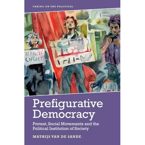 Prefigurative Democracy: Protest, Social Movements and the Political Institution of Society