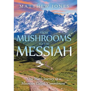 From Mushrooms to the Messiah: One Man's Journey up a Mountain Called 