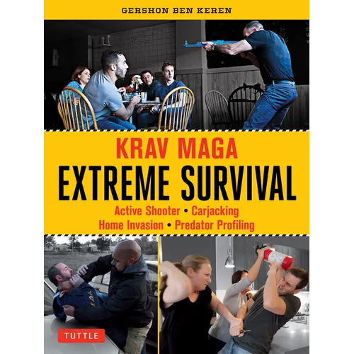 Krav Maga Extreme Survival: Active Shooter * Carjacking * Home Invasion * Predator Profiling