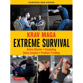 Krav Maga Extreme Survival: Active Shooter * Carjacking * Home Invasion * Predator Profiling