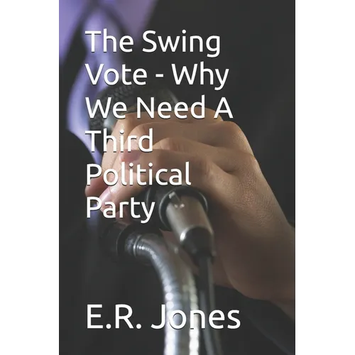 The Swing Vote - Why We Need A Third Political Party
