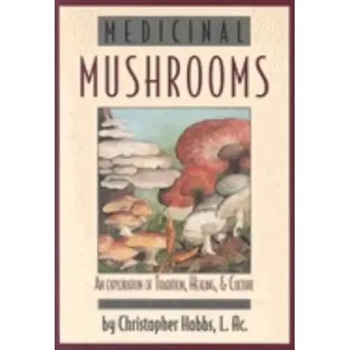 Medicinal Mushrooms: An Exploration of Tradition, Healing, & Culture - Paperback
