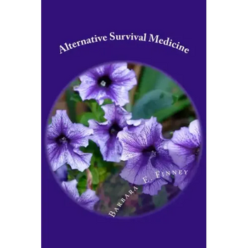 Alternative Survival Medicine: Using what you have on hand in unexpected medical emergencies when no other help is available