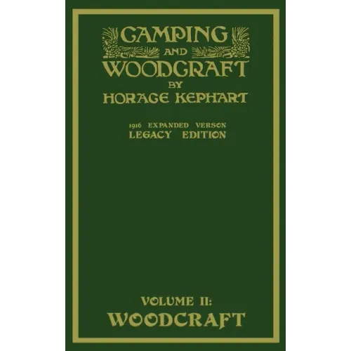 Camping And Woodcraft Volume 2 - The Expanded 1916 Version (Legacy Edition): The Deluxe Masterpiece On Outdoors Living And Wilderness Travel