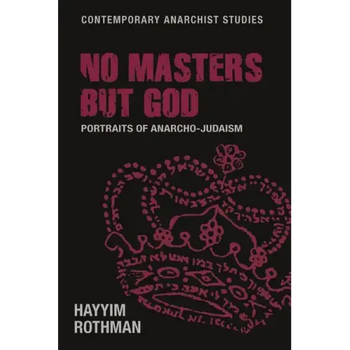 No Masters But God: Portraits of Anarcho-Judaism