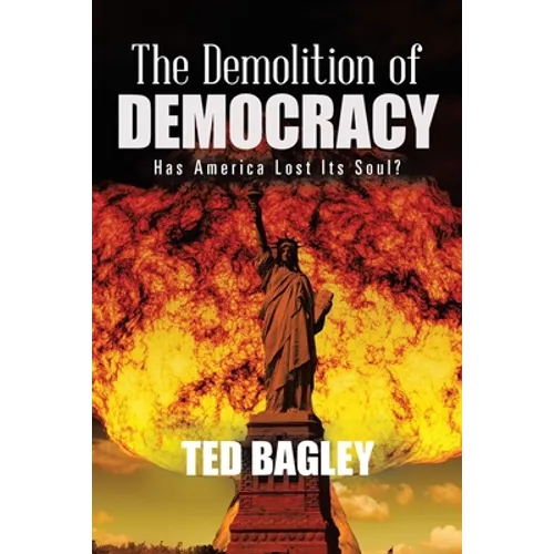 The Demolition of Democracy: Has America Lost Its Soul?