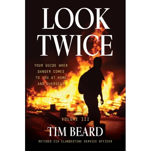 Look Twice: Your Guide When Danger Comes to You at Home and Overseas, Volume III