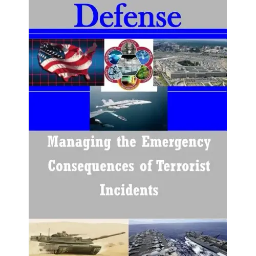 Managing the Emergency Consequences of Terrorist Incidents