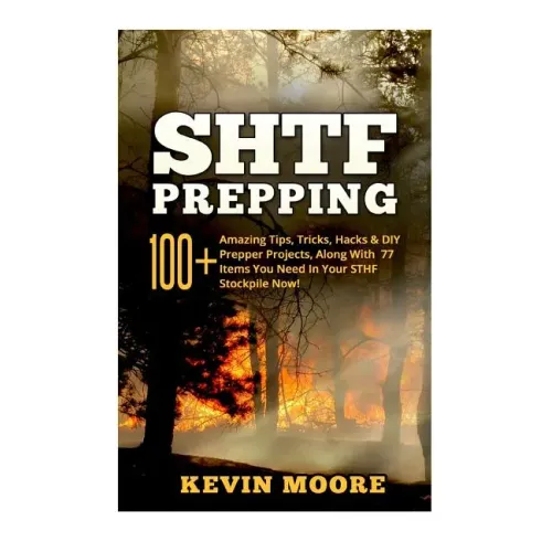SHTF Prepping: 100+ Amazing Tips, Tricks, Hacks & DIY Prepper Projects, Along With 77 Items You Need In Your STHF Stockpile Now! (Off