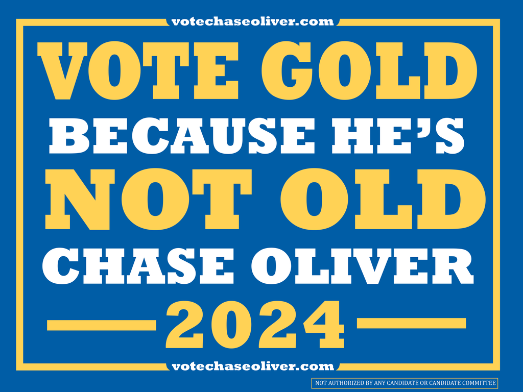 Vote gold because he's not old Chase Oliver for President Sign 18" x 24"