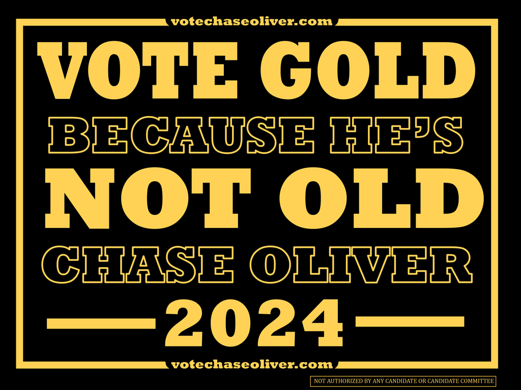 Vote gold because he's not old Chase Oliver for President Sign 18" x 24"