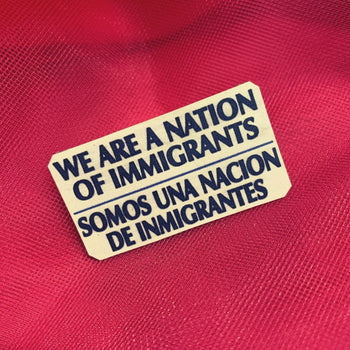 We Are A Nation Of Immigrants/Somos Una Nacion De Immigrantes Handmade Metal Pin by The Bullish Store