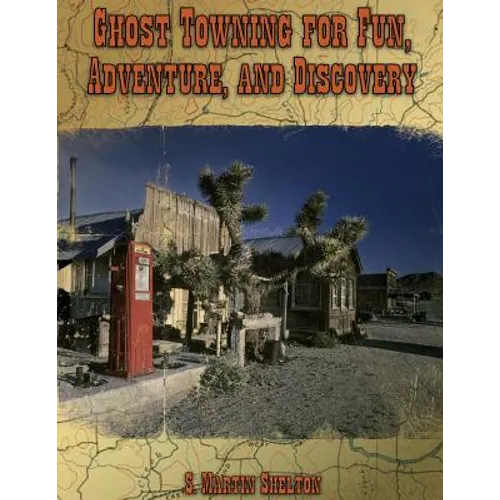 Ghost Towning for Fun, Adventure, and Discovery