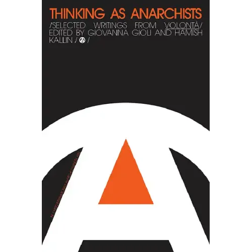 Thinking as Anarchists: Selected Writings from Volontá