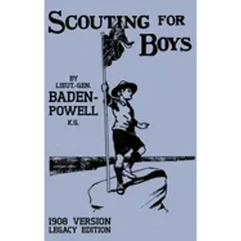 Scouting For Boys 1908 Version (Legacy Edition): The Original First Handbook That Started The Global Boy Scout Movement