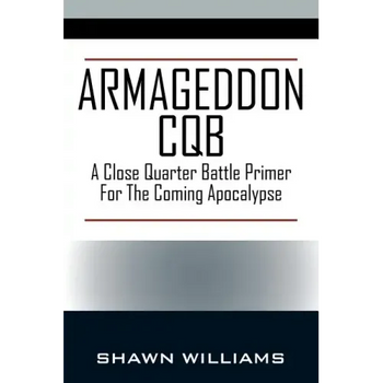 Armageddon CQB: A Close Quarter Battle Primer For The Coming Apocalypse