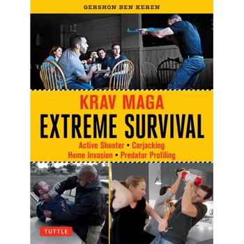 Krav Maga Extreme Survival: Active Shooter * Carjacking * Home Invasion * Predator Profiling