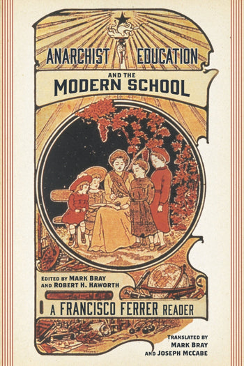 Anarchist Education and the Modern School: A Francisco Ferrer Reader by Working Class History | Shop