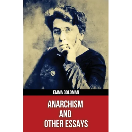 Anarchism and Other Essays(Polis & Praxis Red Series)(Annotated)