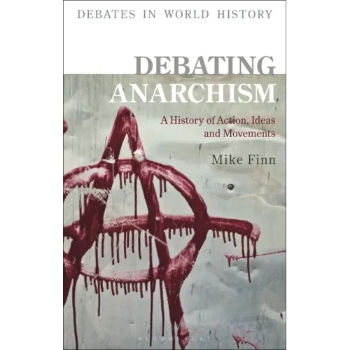 Debating Anarchism: A History of Action, Ideas and Movements