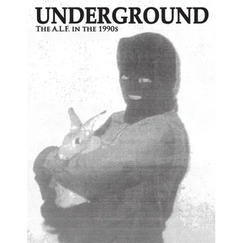 Underground: The Animal Liberation Front in the 1990s, Collected Issues of the A.L.F. Supporters Group Magazine